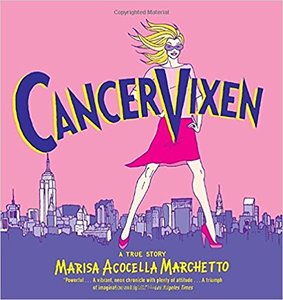 Cancer Vixen: A True Story - Marisa Acocella Marchetto