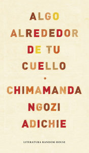 Algo alrededor de tu cuello - Chimamanda Ngozi Adichie