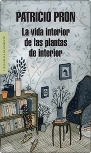 La vida interior de las plantas de interior - Patricio Pron