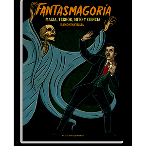 Fantasmagoría. Magia, terror, mito y ciencia - Ramón Mayrata